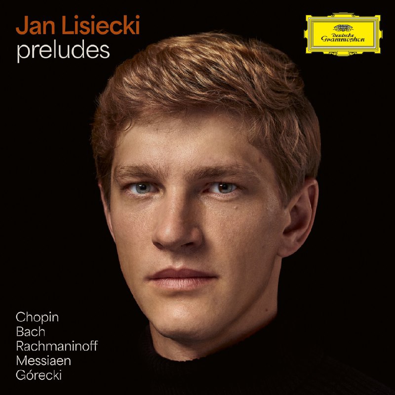 名称：DG 古典新专 钢琴家 Jan Lisiecki (Preludes) 演奏 巴赫 等 作曲家 前奏曲描述：Jan Lisiecki - Preludes by Chopin, Bach, Rachmaninoff, Messiaen, Gorecki (2025) (FLAC 24bit_96kHz)qobuz厂牌 DG 德意志留声机发行日期 2025-03-14_这张专辑是由钢琴家扬·李谢茨基演奏的，收录了肖邦、巴赫、拉赫玛尼诺夫、梅西安和古雷茨基五位作曲家的前奏曲作品